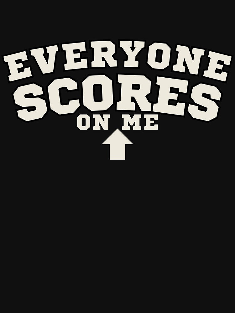 Everyone Scores On Me Fantasy Football Shirt Funny League Loser Defense Joke Humor Tee by Grayson809