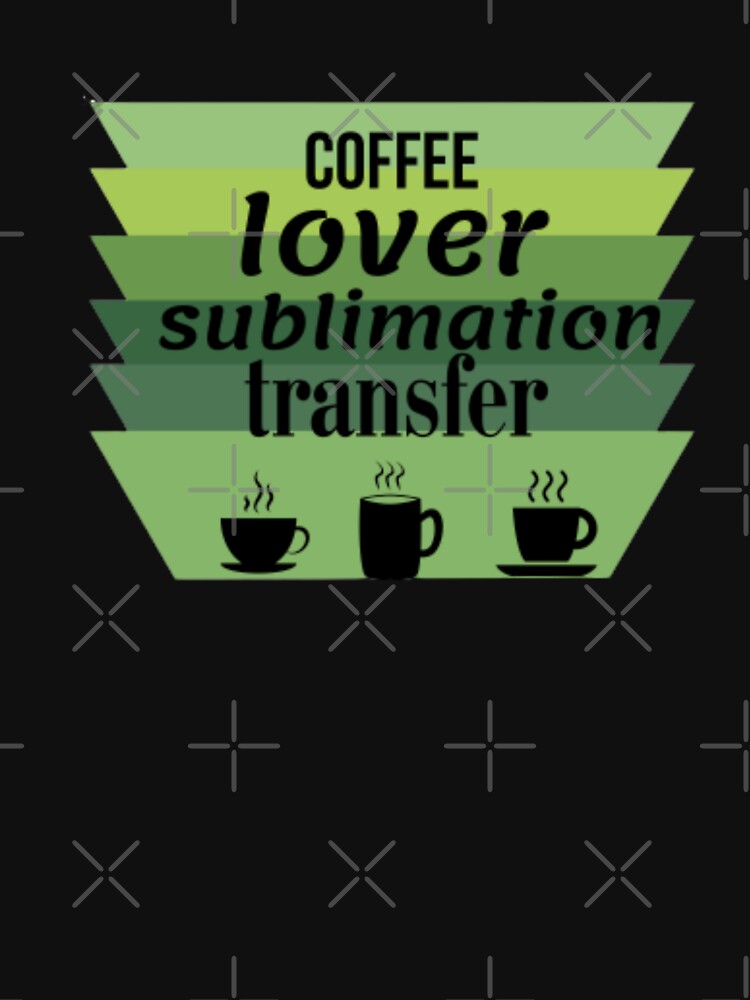 Coffee Lover Sublimation Transfer by DeeCeeFashion