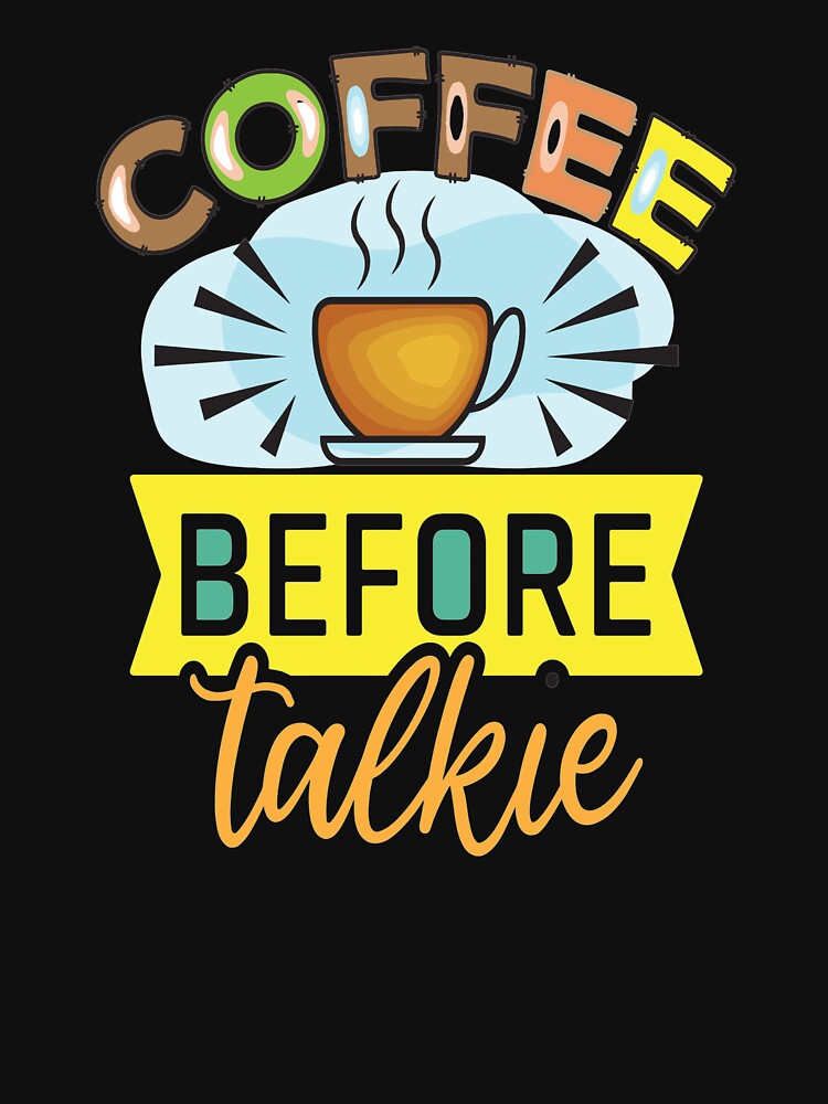 Coffee Before Talkie by OliDesigns