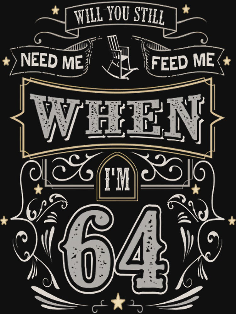 64 And Still Need Me? Funny Vintage Birthday Gift By Merch, Limited Edition by scottwttees