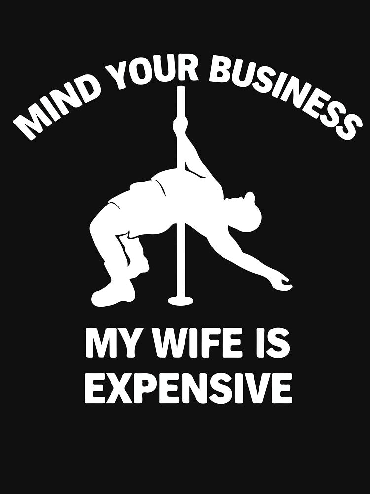 Mind Your Business My Wife Is Expensive Funny Relationship Humor Design by kiralynstration