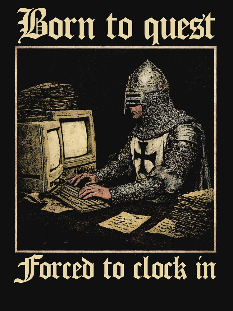Born to Quest forced to clock in Funny Meme Medieval Vintage by borenclolahroy