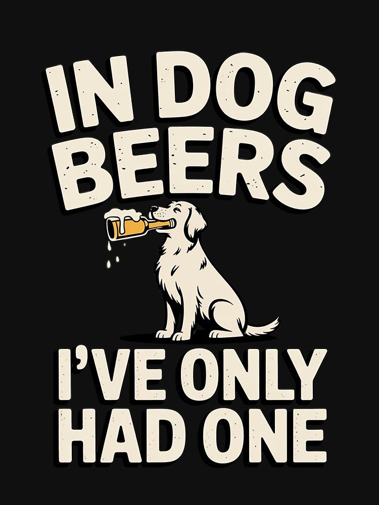 In Dog beers I've only had one by ConceptThena