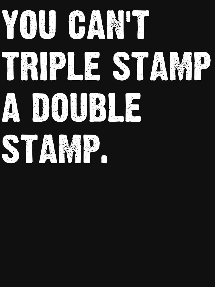 You can't Triple stamp and double stamp white bold typography by garniturex