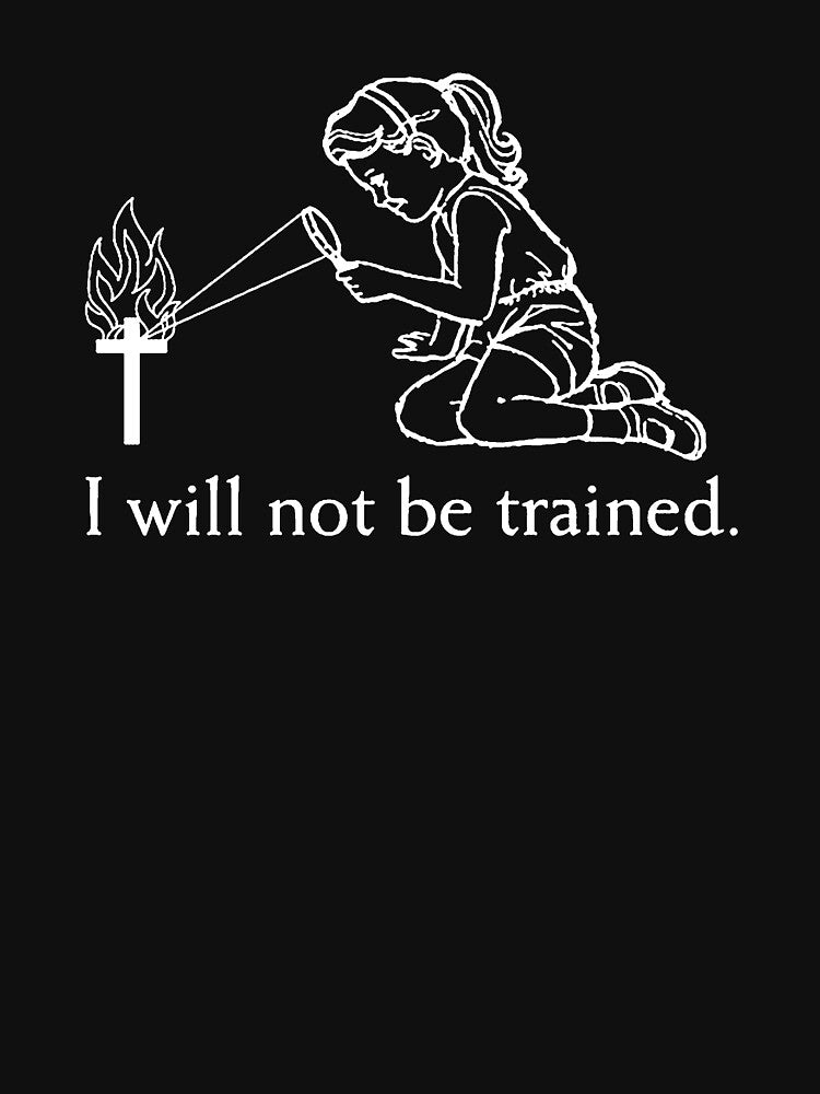 I WILL NOT BE TRAINED by demonatrixbrand
