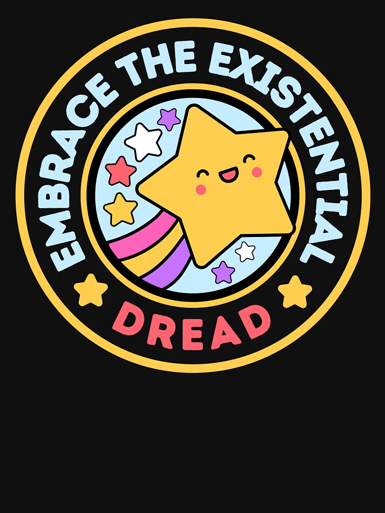 Embrace The Existential Dread by aussieexplore