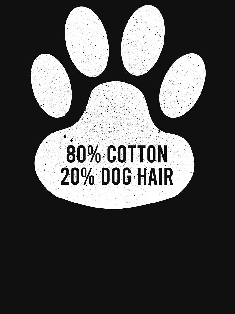 80% Cotton 20% Dog Hair - Funny Dog lover Quote by ilicafedrimia