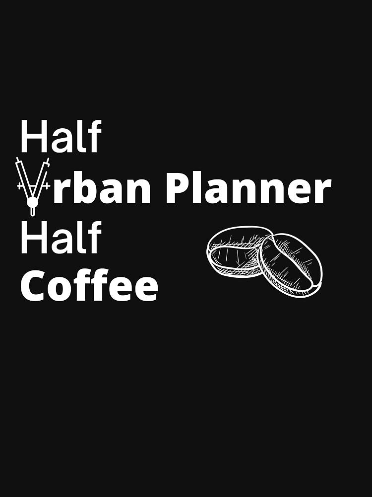 Half Urban Planner Half Coffee by CJacobsDesigns