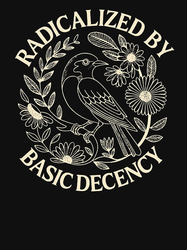 radicalized by basic decency by kathyalmera
