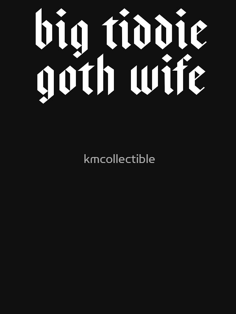Big Tiddie Goth Wife Funny Goth Gift by kmcollectible