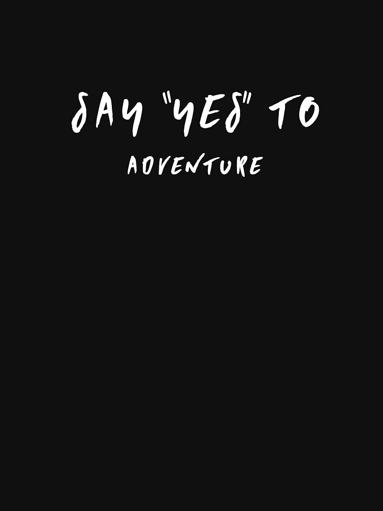 Say yes to adventure by younesennassiri