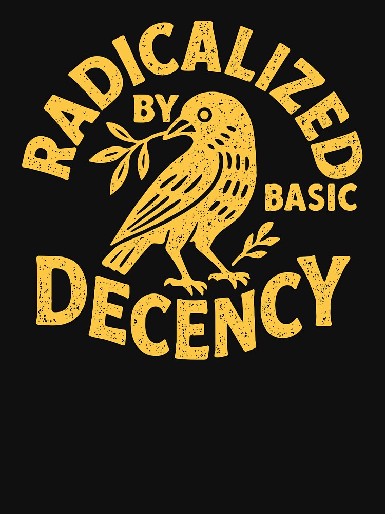 Radicalized By Basic Decency by Ezra Varley