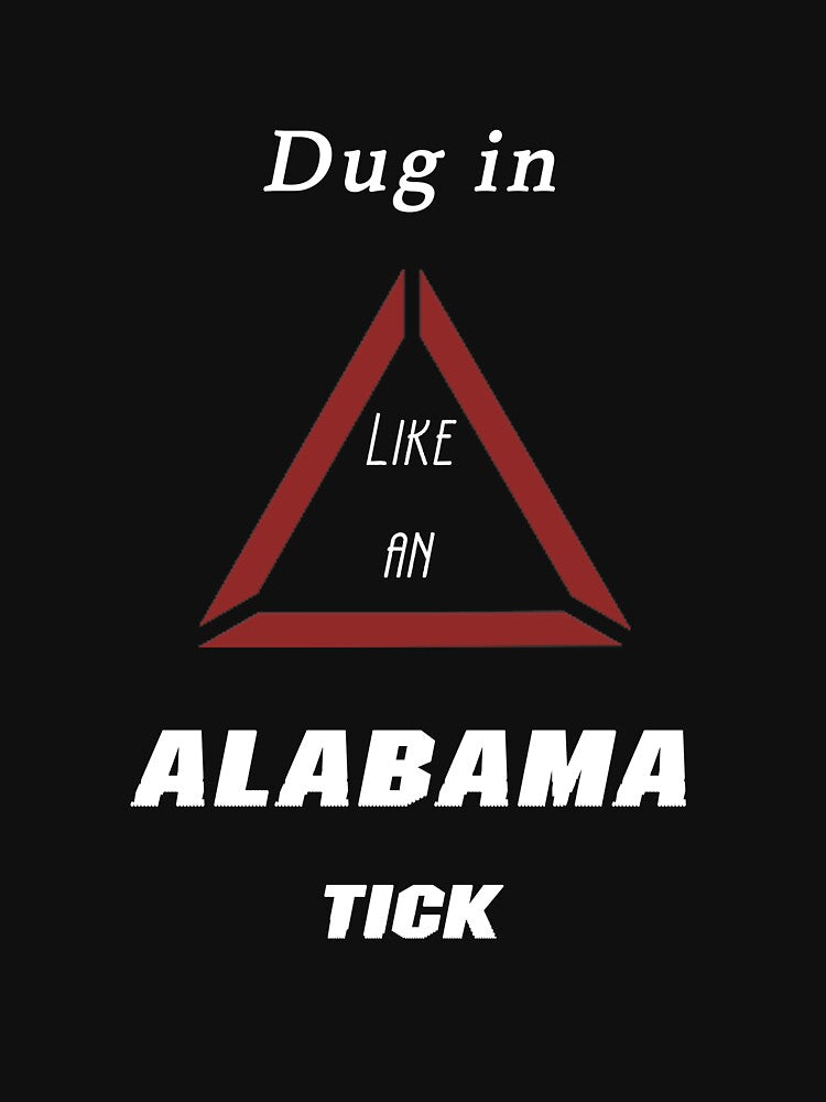 Dug in like an Alabama tick by Fireduptees