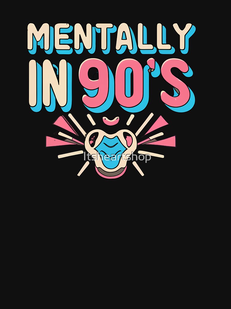 Mentally In 90s by Itsheartshop