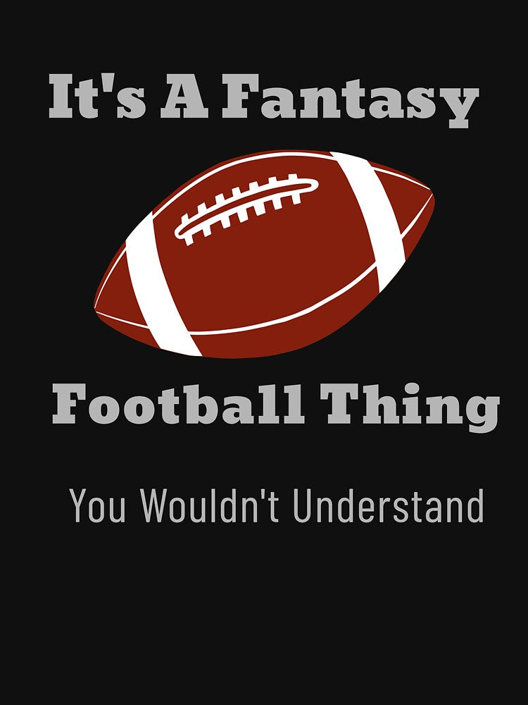 It's A Fantasy Football Thing by Hey-Nice-Shirt