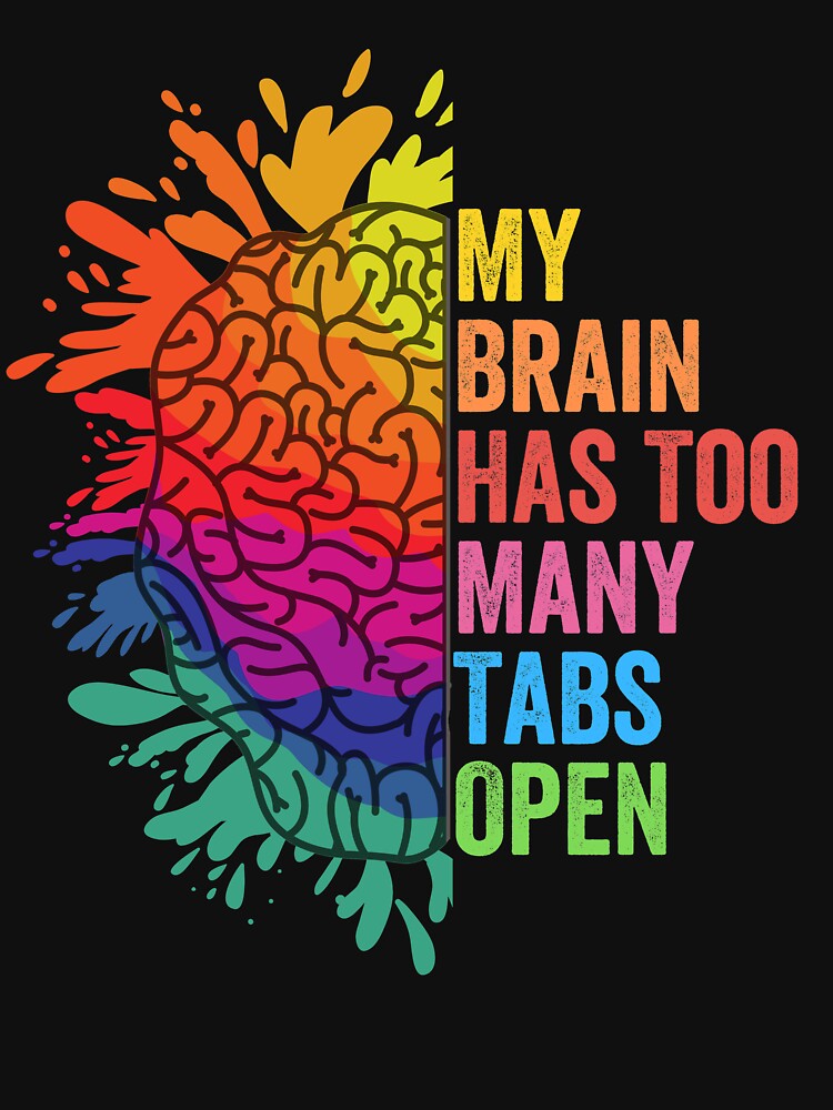 My Brain Has Too Many Tabs Open.  ADHD Is Awesome. ADHD by All-The-Tees