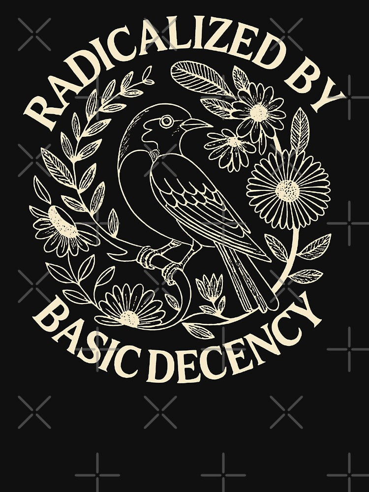 radicalized by basic decency by claudiarhoton