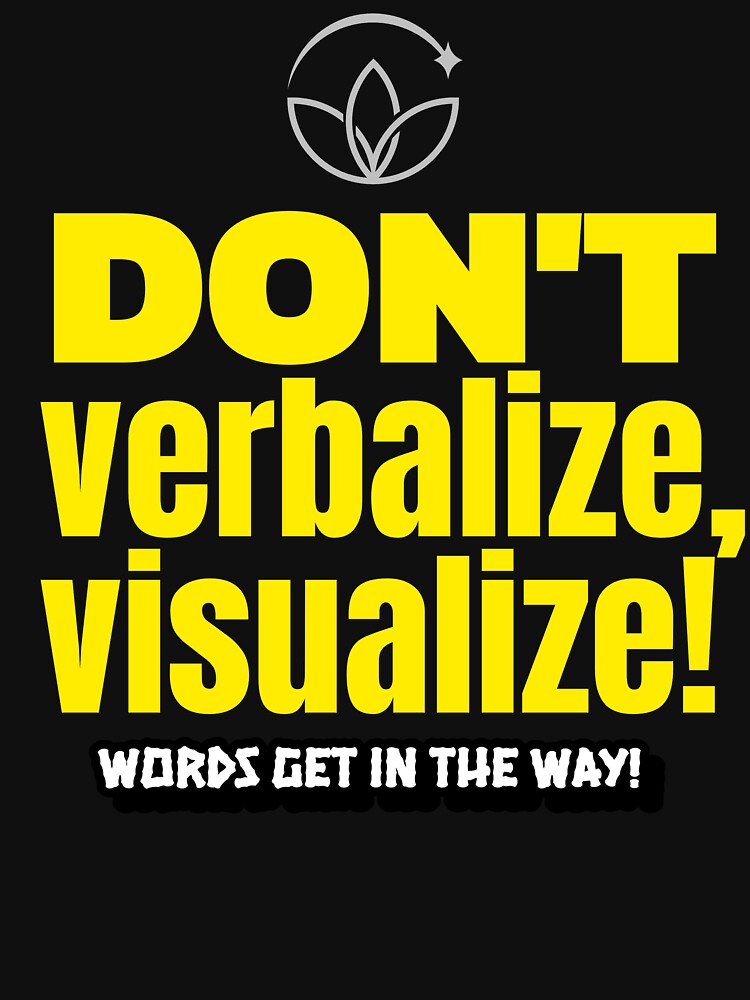 Don't verbalize, visualize! Words get in the way! by onesignbanner