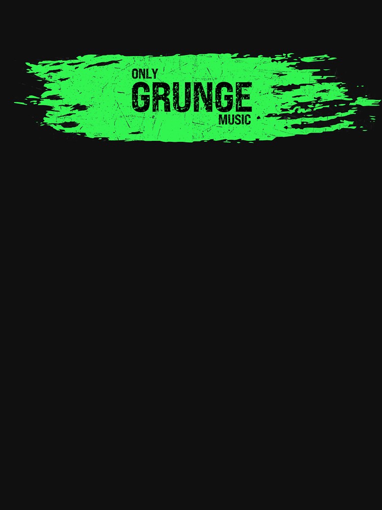 Only Grunge Music (green)- ideal gift for grunge fans by ArtYourStyle