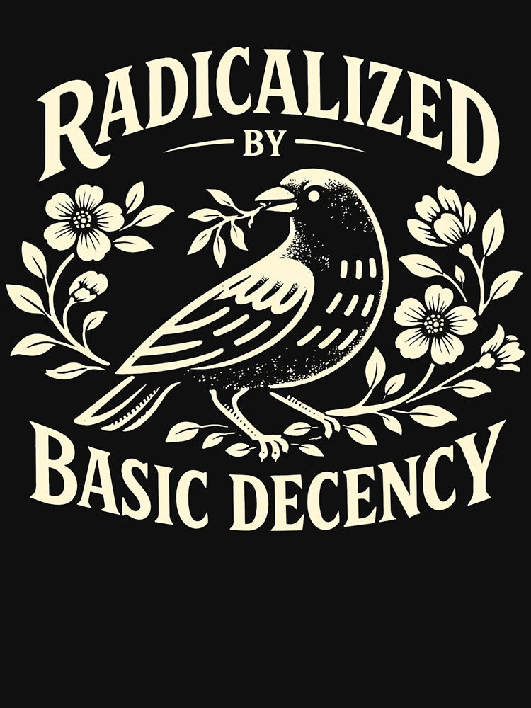Radicalized by Basic Decency Peace Dove Equality by Kladhadredo