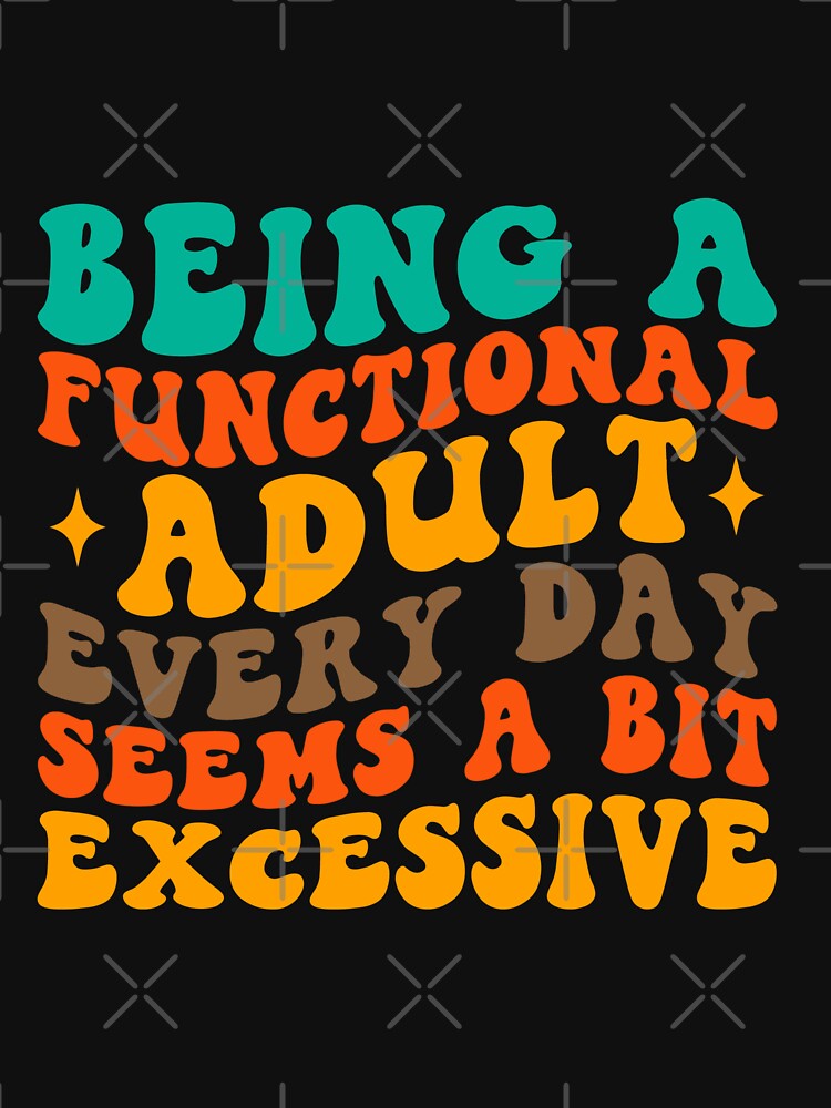 Being a functional adult every day seems a bit excessive by metacollection