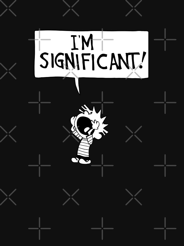 calvin and hobbes - i'm significant! by cameronbaba