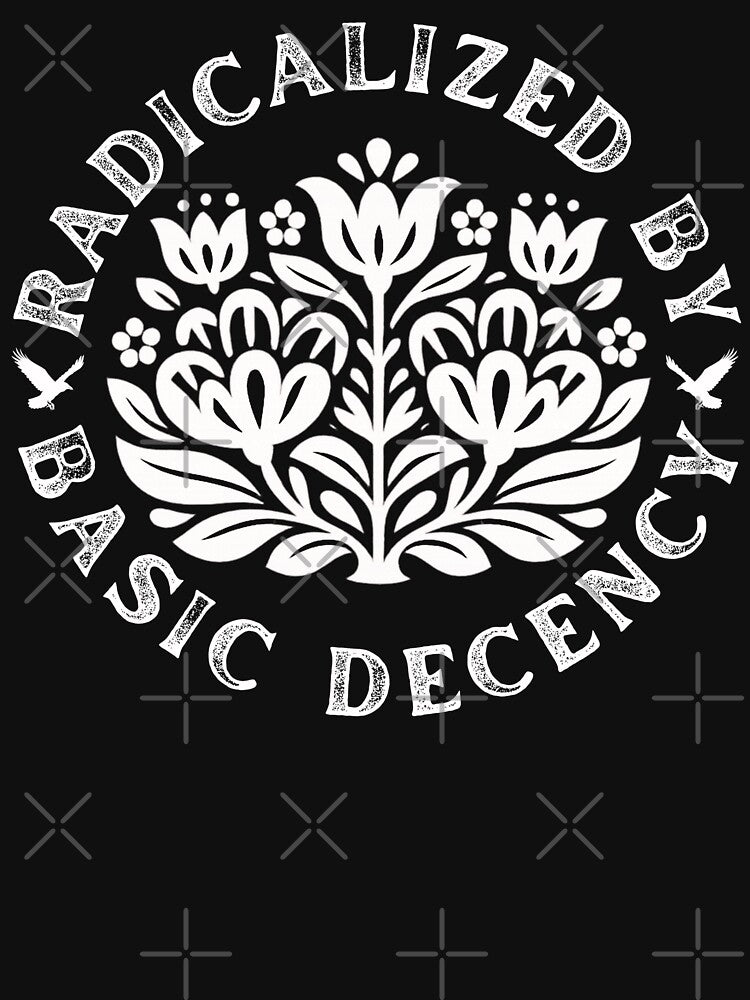 Radicalized By Basic Decency by Teetreasure2