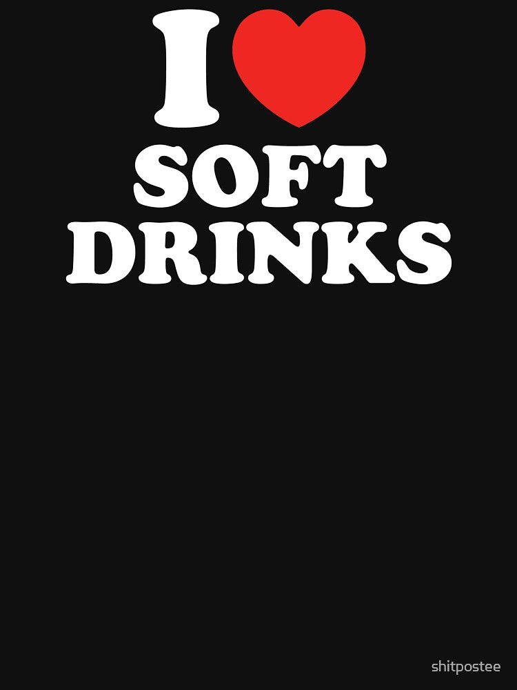 I Love Soft Drinks by shitpostee