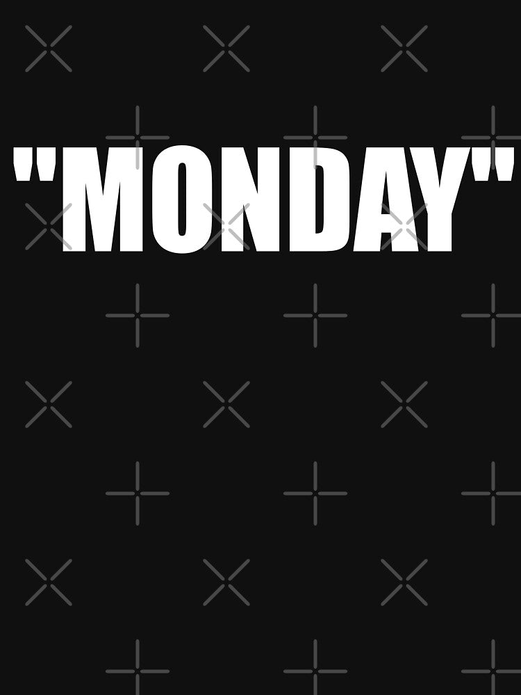 "MONDAY" MONDAY by Montrepeneuer