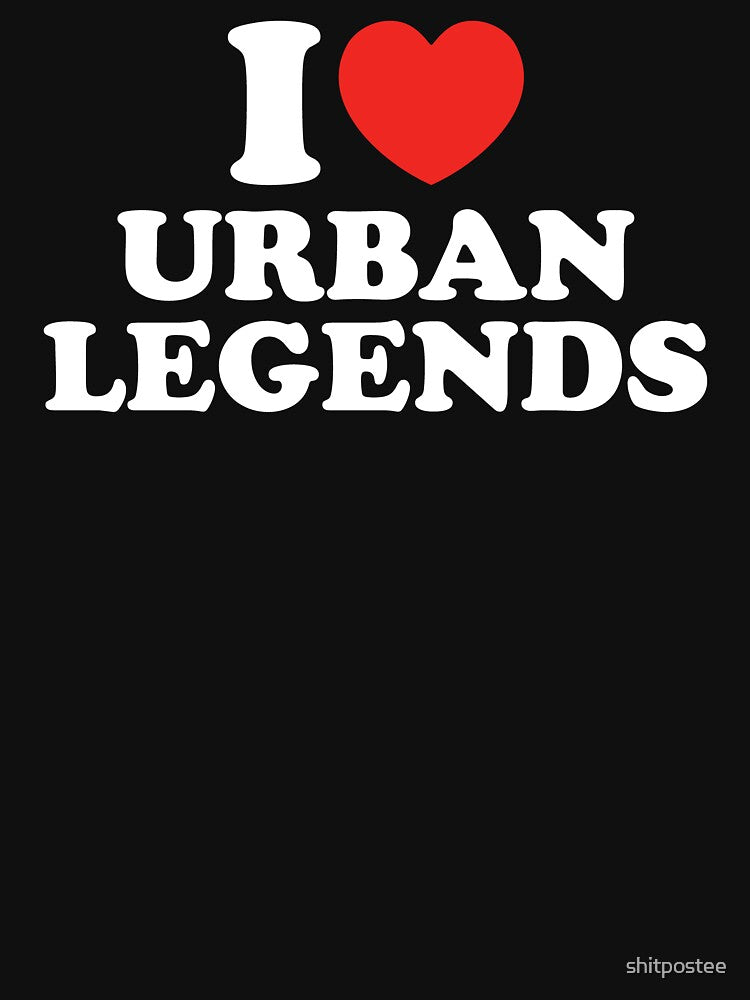 I Love Urban Legends by shitpostee