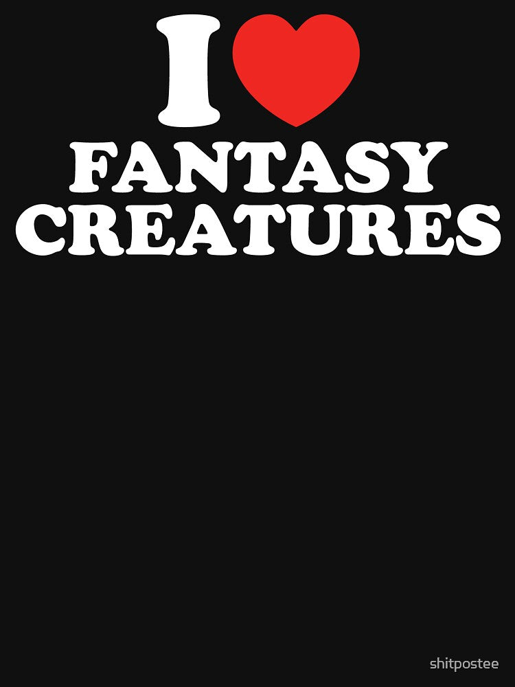 I Love Fantasy Creatures by shitpostee