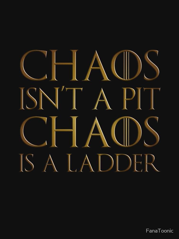 Chaos isn't a pit, chaos is a ladder quote - gold edition by FanaToonic
