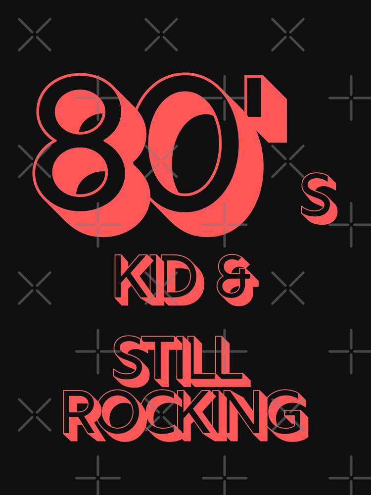 80s Kid and Still Rocking #2 by CLPDesignLab