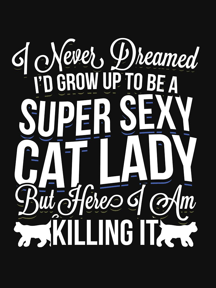Super Sexy and Crazy Cat Lady Funny Cat Lover Gift meme quote design by djpraxis
