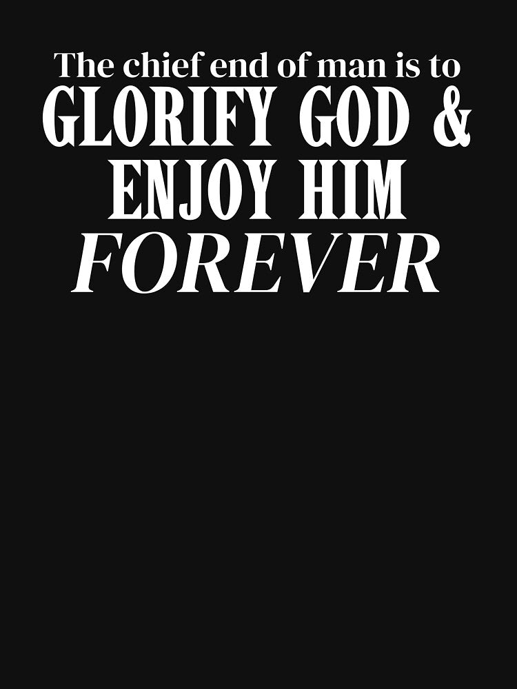 The Chief End of Man is to Glorify God and Enjoy Him Forever (white with black background) by acceptablewords