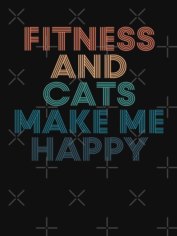 Fitness And Cats Make Me Happy- Gift for Fitness & Cats Fans by kindxinn