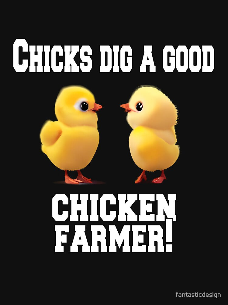 Funny Chicken Farmer Humor Chicks Dig A Good Chicken Farmer! by fantasticdesign