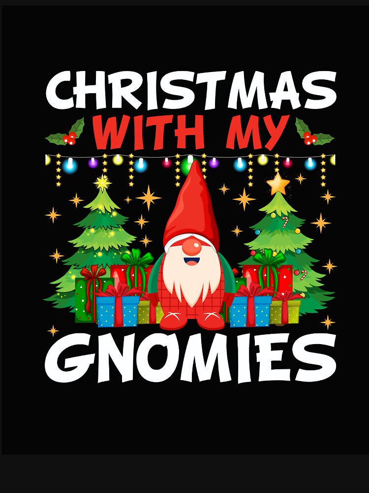 CHRISTMAS WITH MY GNOMIES NOVELTY FUNNY CHRISTMAS by AllThatIsWelsh