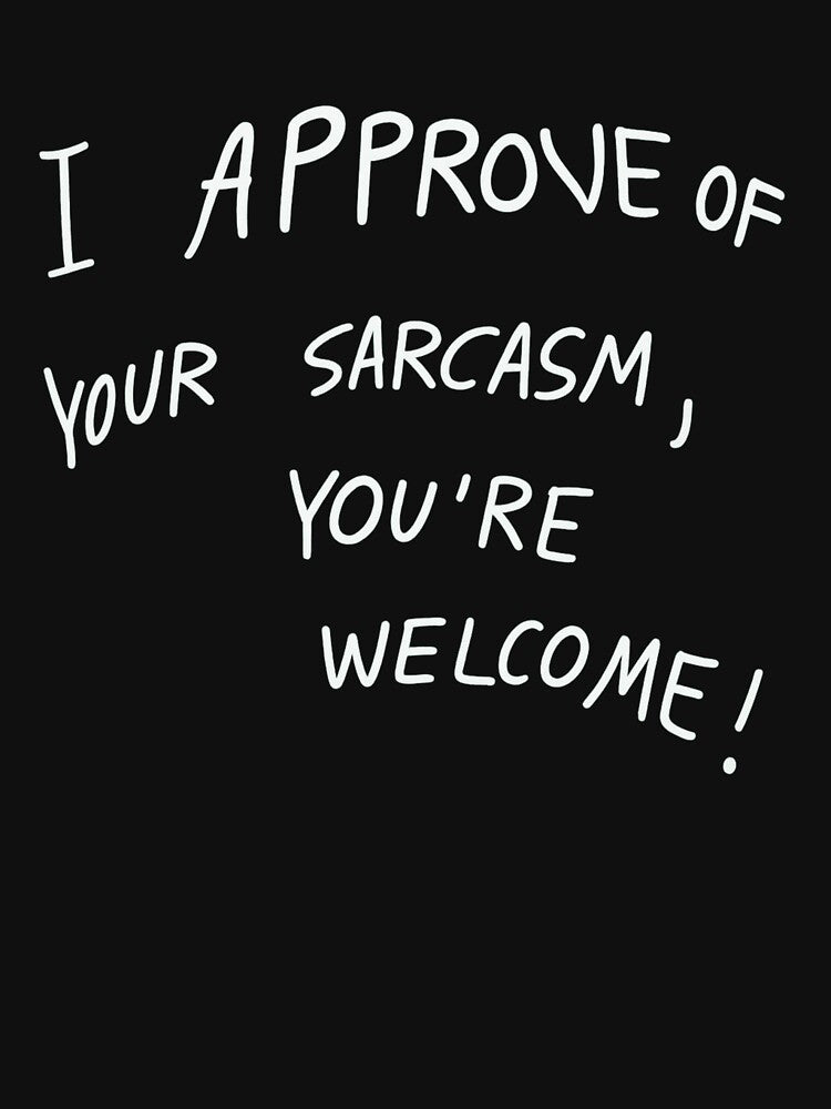 I Approve of Your Sarcasm – Funny Sarcastic Quote by CleanQuotes