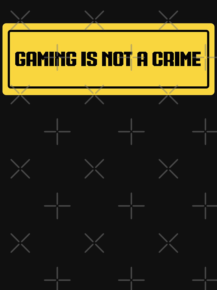 Gaming is Not a Crime by N-M-E-i