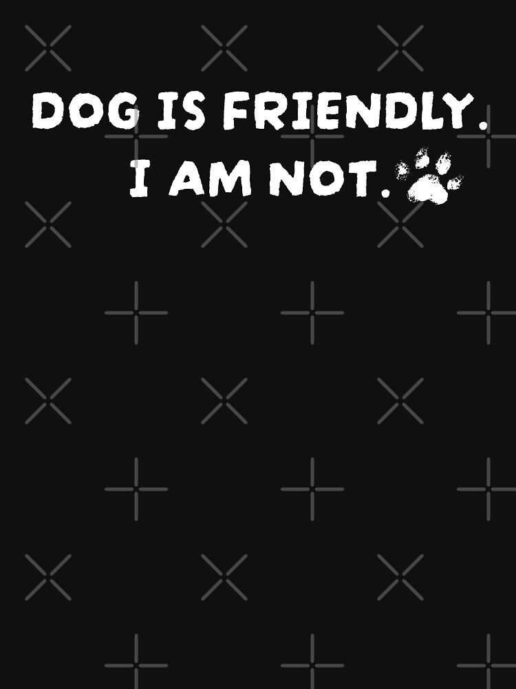 Dog Is Friendly I Am Not by AniArtPL