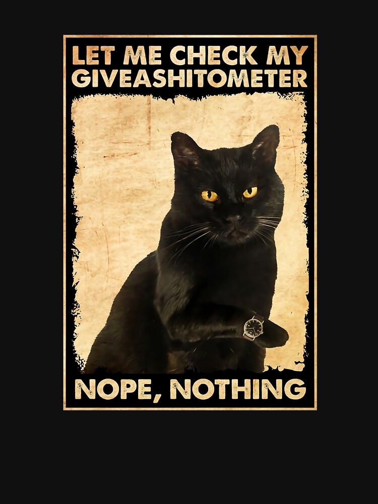 Cat Poster - Let Me Check My Giveashitometer Nope Nothing, Black Cat by Harrison-Dream