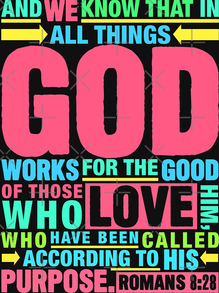 Romans 8:28 All Things God Works For The Good Of Those Who Love Him by plushism