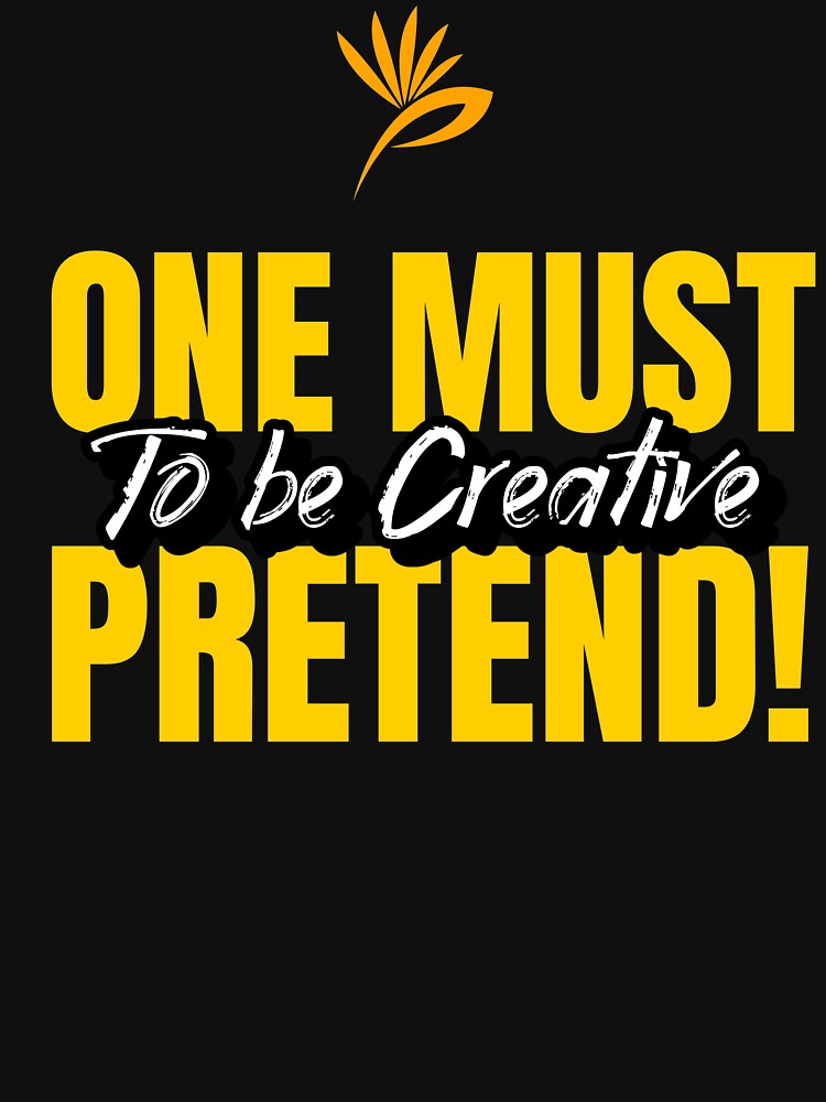 To be Creative one must pretend! by onesignbanner