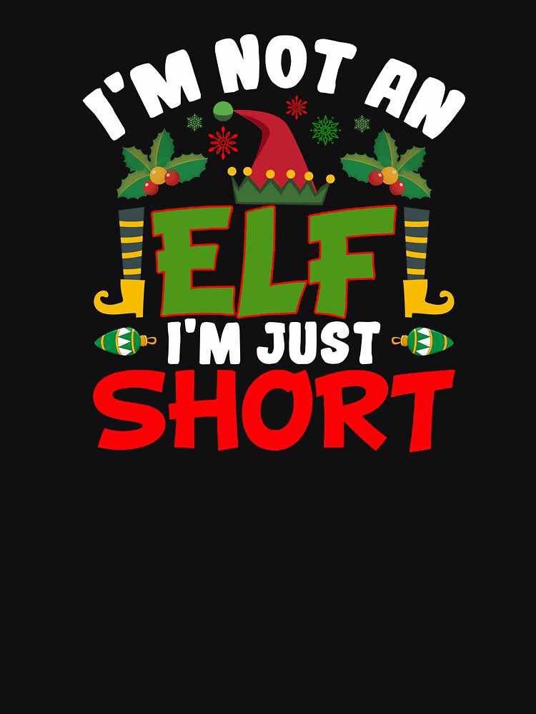 I'M NOT AN ELF I'M JUST SHORT CHRISTMAS NOVELTY by AllThatIsWelsh