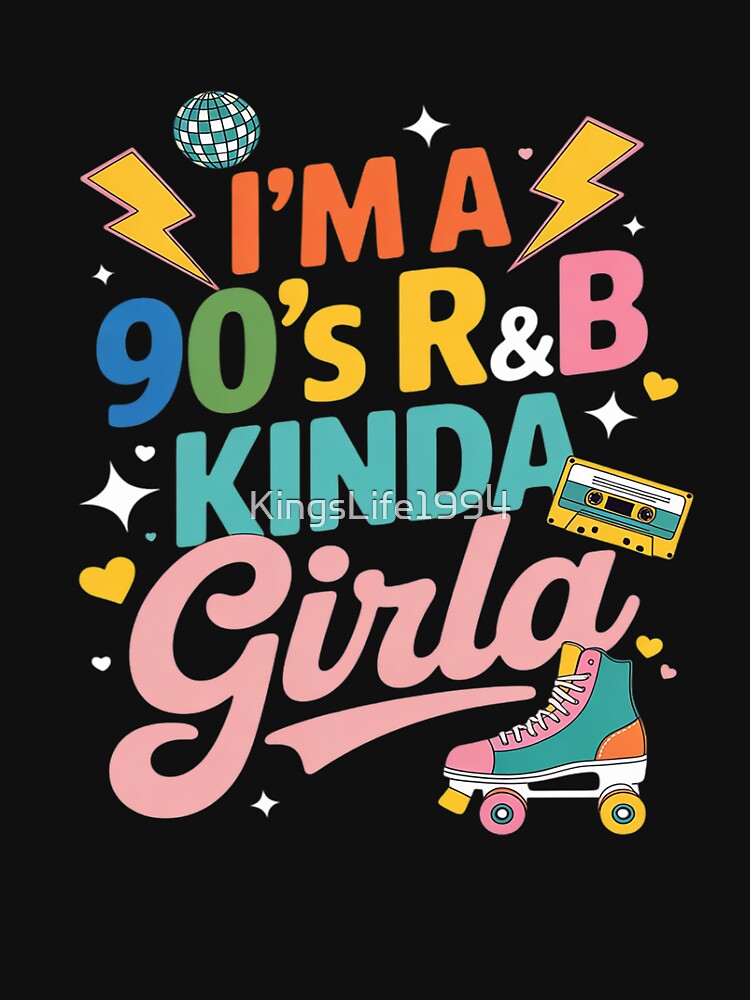 I'm A 90s R&B Kinda Girl Funny 90s RnB Fan Music Festival by KingsLife1994