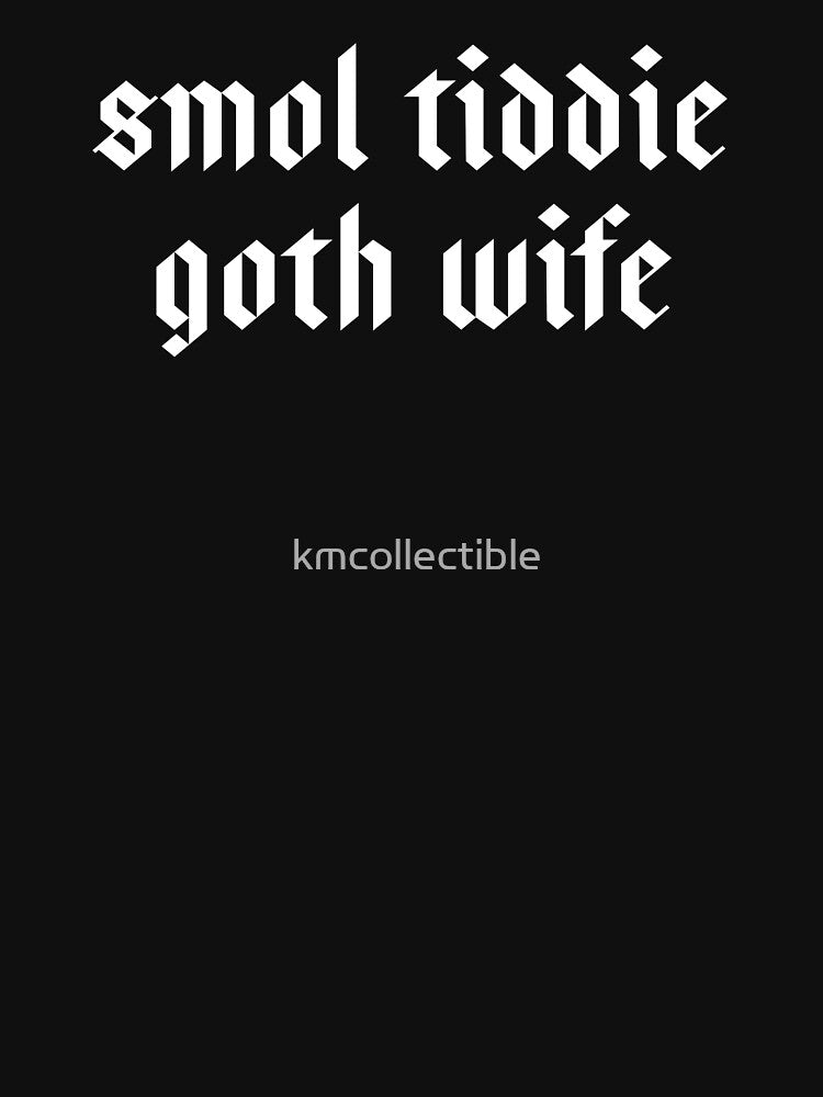 Smol Tiddie Goth Wife Funny Goth Gf by kmcollectible
