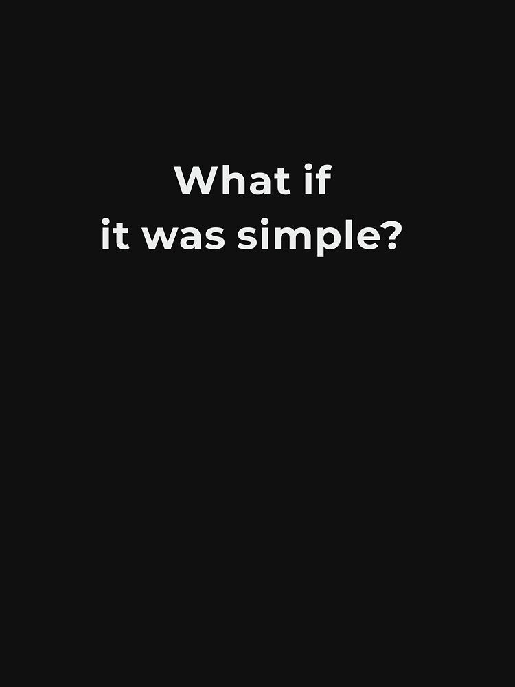 What If It Was Simple Shirt - Overthinking Relief Philosophy Tee - Minimalist Question Gift by Lumawear