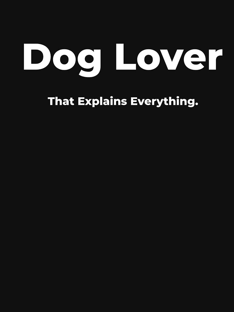 Dog Lover That Explains Everything. by FWAHAB