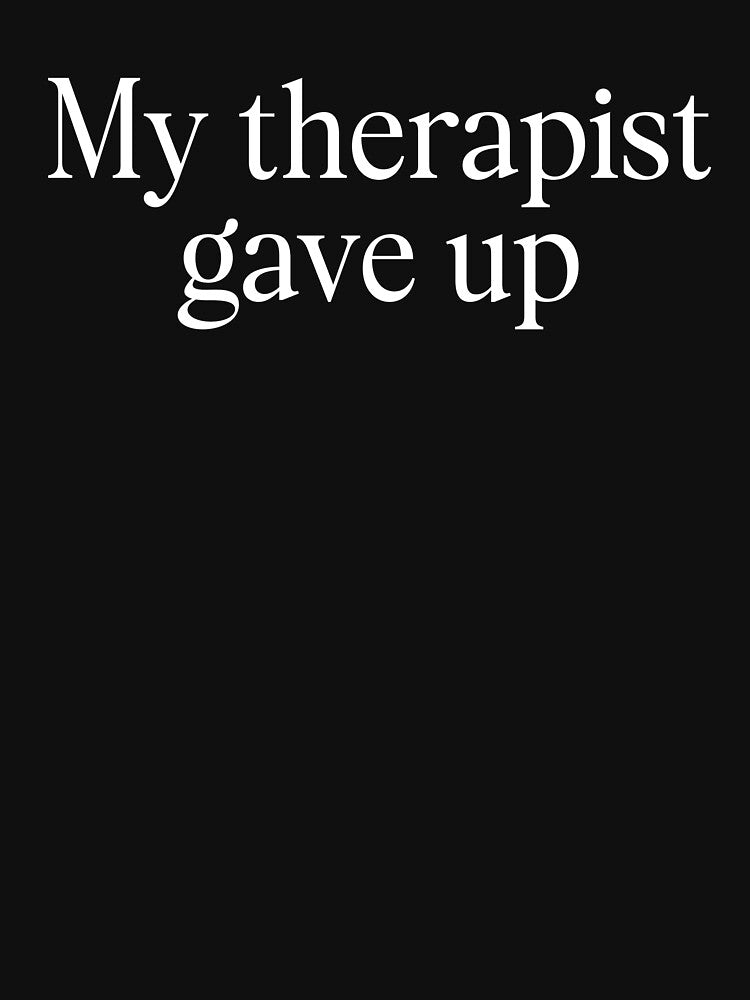 My Therapist Gave Up by MelenebStore